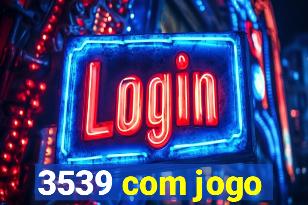 3539 com jogo